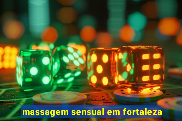 massagem sensual em fortaleza