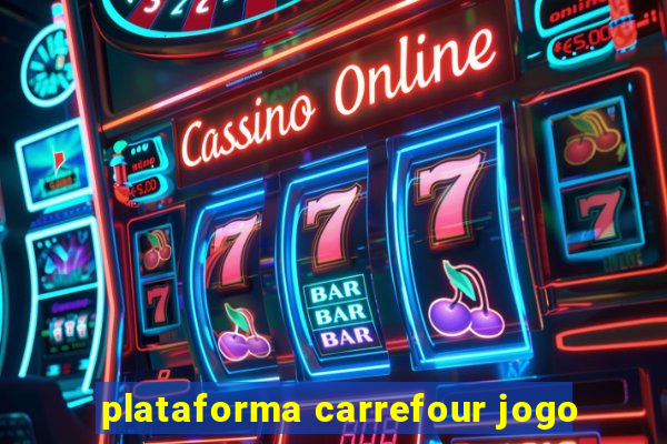 plataforma carrefour jogo