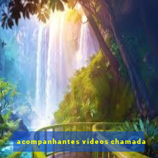 acompanhantes videos chamada