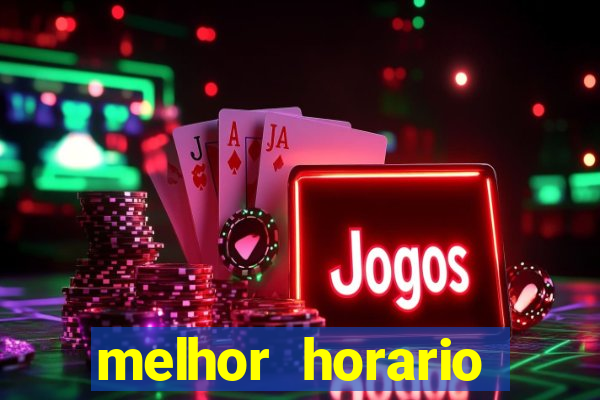 melhor horario jogar fortune tiger