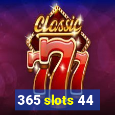 365 slots 44