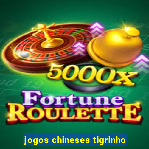 jogos chineses tigrinho