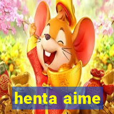 henta aime