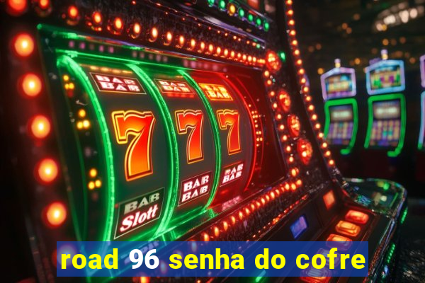 road 96 senha do cofre