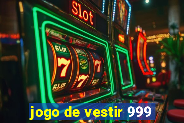 jogo de vestir 999