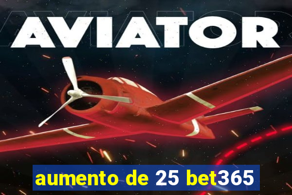 aumento de 25 bet365