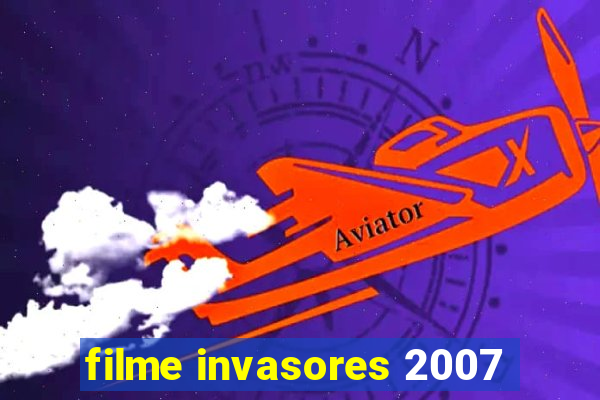 filme invasores 2007