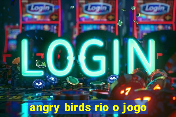 angry birds rio o jogo