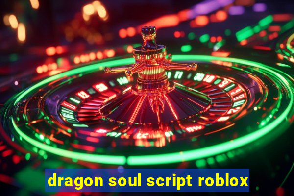 dragon soul script roblox