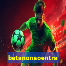 betanonaoentra