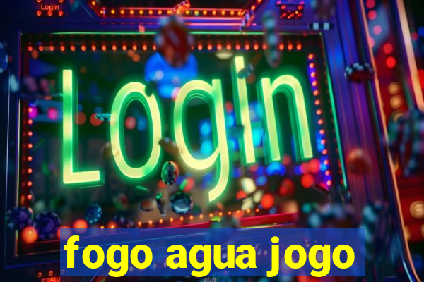 fogo agua jogo