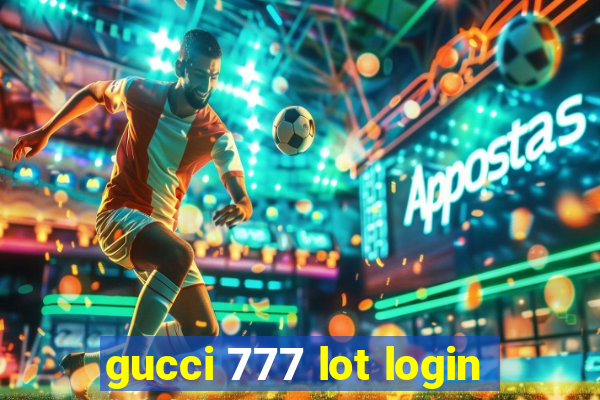 gucci 777 lot login