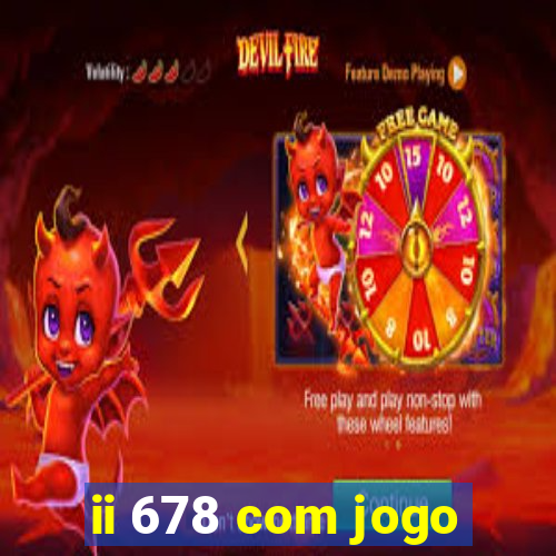 ii 678 com jogo