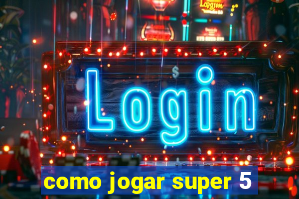 como jogar super 5