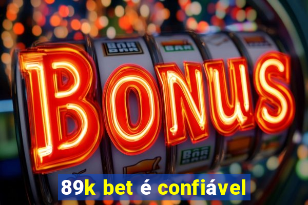 89k bet é confiável