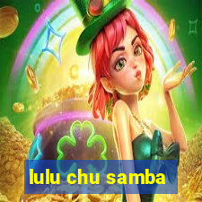 lulu chu samba