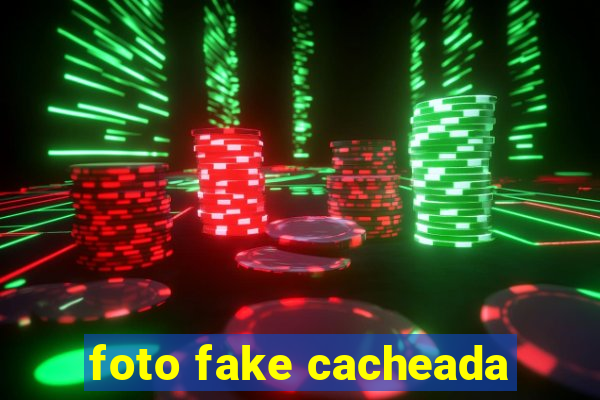 foto fake cacheada