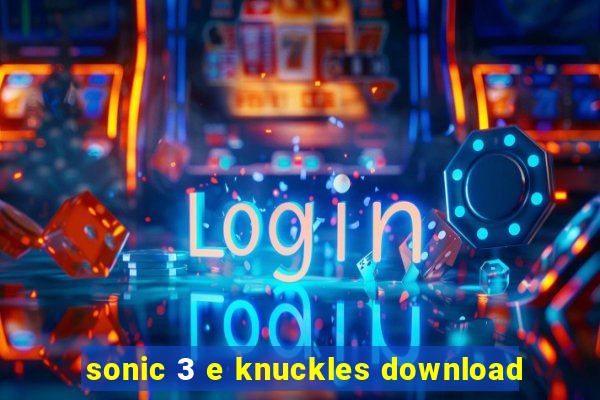 sonic 3 e knuckles download