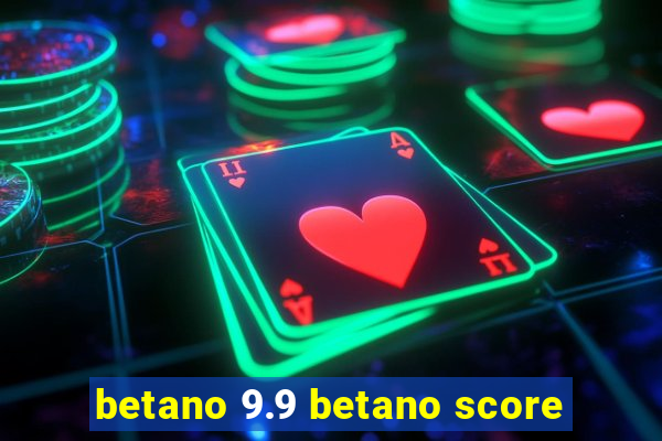 betano 9.9 betano score