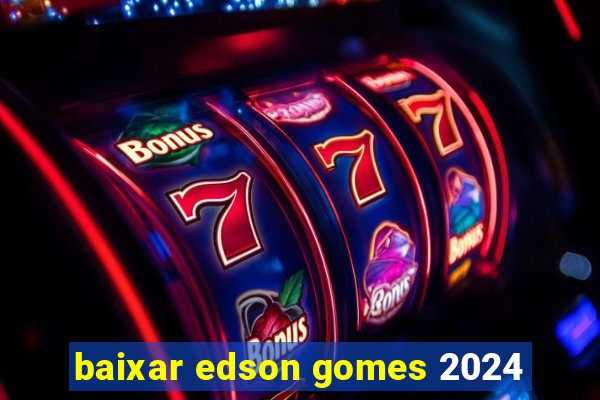 baixar edson gomes 2024