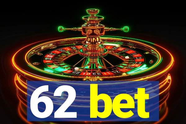 62 bet