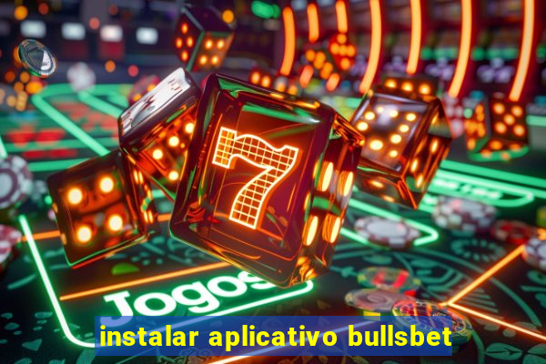 instalar aplicativo bullsbet