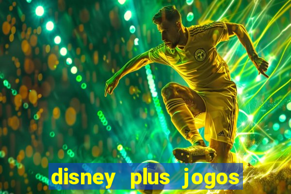 disney plus jogos de futebol