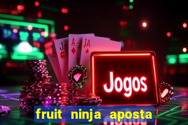 fruit ninja aposta 1 real