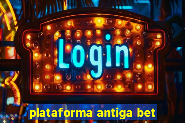 plataforma antiga bet