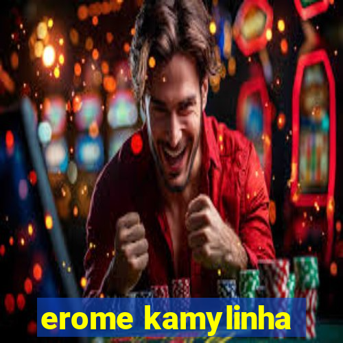 erome kamylinha