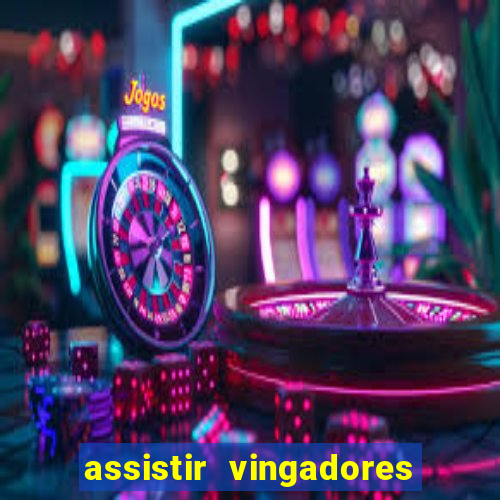 assistir vingadores ultimato filme completo dublado