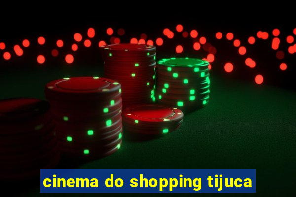 cinema do shopping tijuca