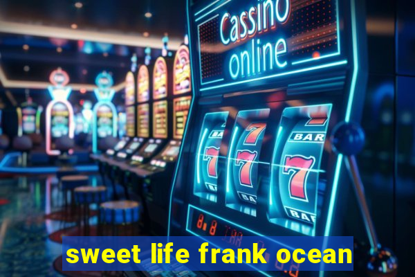 sweet life frank ocean