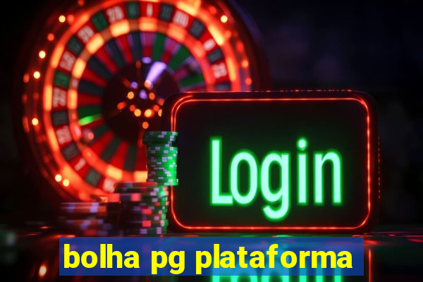 bolha pg plataforma