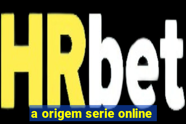 a origem serie online