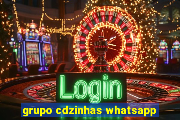 grupo cdzinhas whatsapp