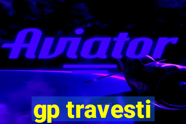 gp travesti