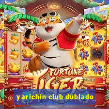 yarichin club dublado