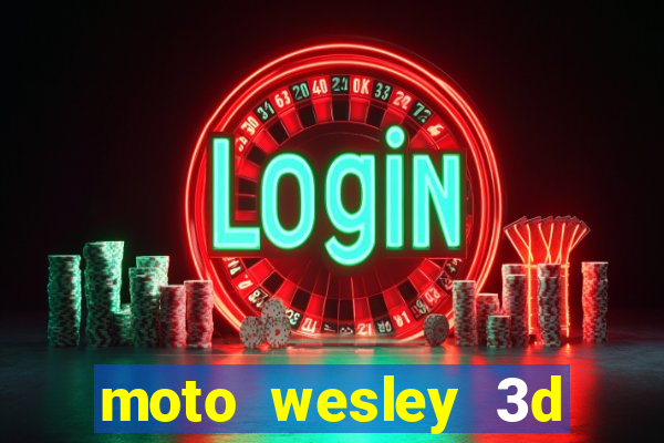 moto wesley 3d dinheiro infinito