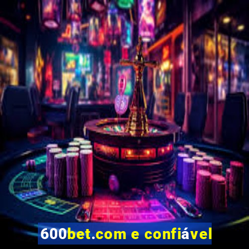 600bet.com e confiável