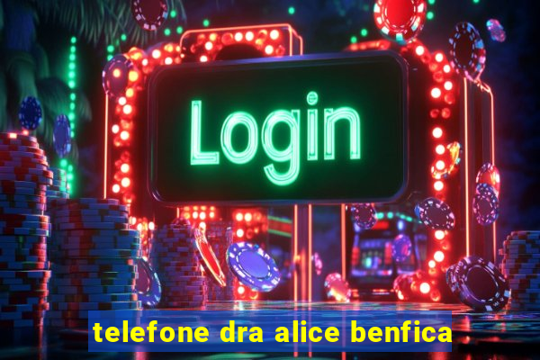 telefone dra alice benfica