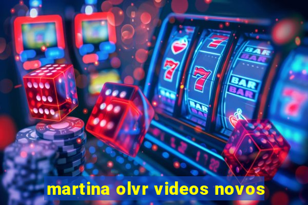 martina olvr videos novos