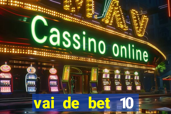 vai de bet 10 reais no cadastro