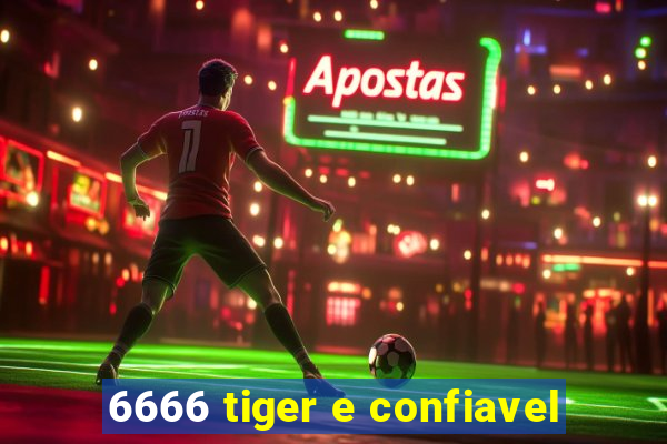 6666 tiger e confiavel