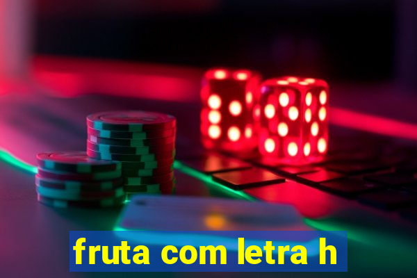 fruta com letra h