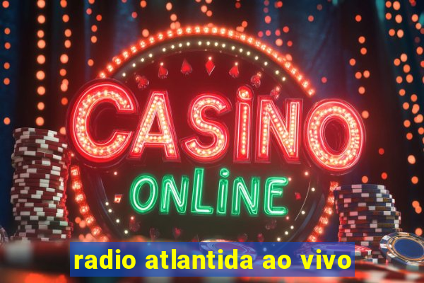 radio atlantida ao vivo