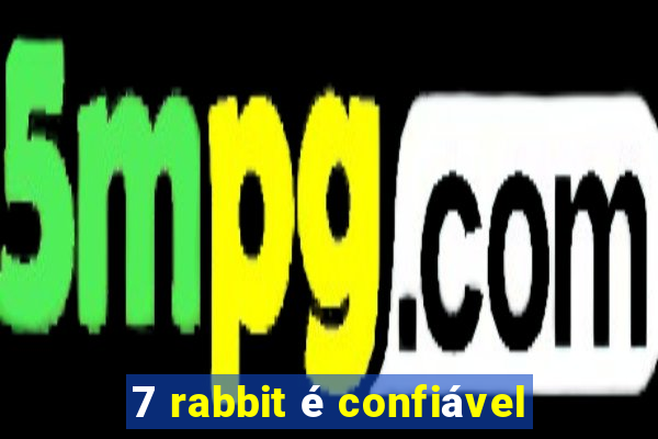 7 rabbit é confiável