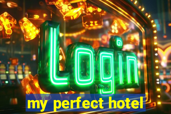 my perfect hotel