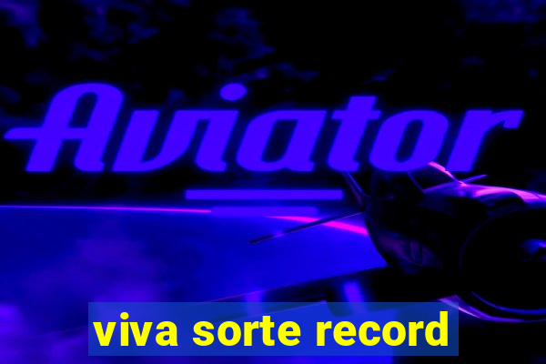 viva sorte record