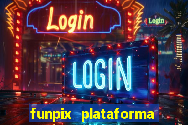 funpix plataforma de jogos